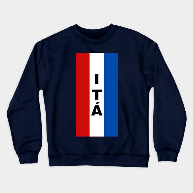 Itá City in Paraguay Flag Colors Vertical Crewneck Sweatshirt by aybe7elf